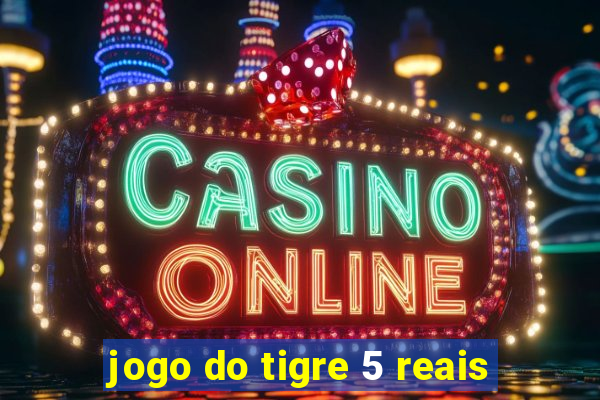 jogo do tigre 5 reais